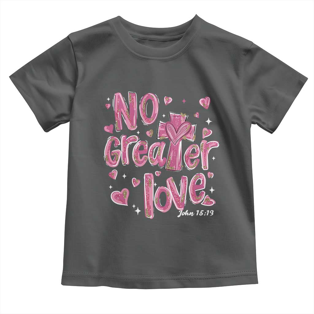 Christian Religious God Valentine's Day Toddler T Shirt No Greater Love Bible Verse