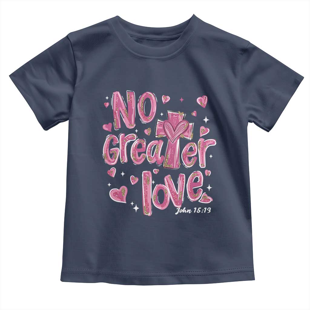 Christian Religious God Valentine's Day Toddler T Shirt No Greater Love Bible Verse