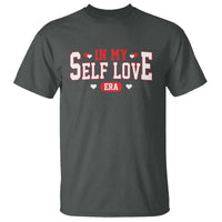 Funny Anti Valentine's Day T Shirt In My Self Love Era Singles Awareness Day
