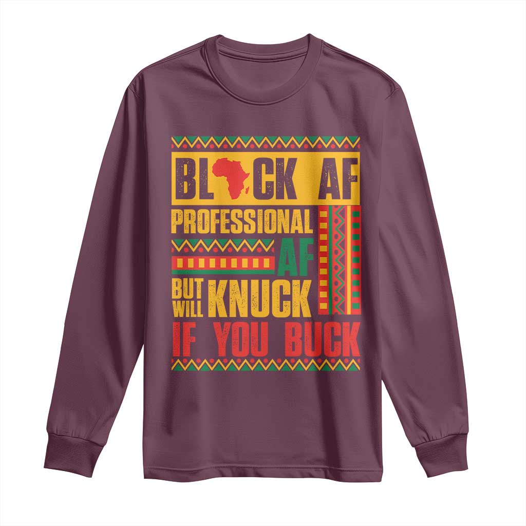 Funny Black AF Professional AF But Will Knuck If You Buck Long Sleeve Shirt Proud African American