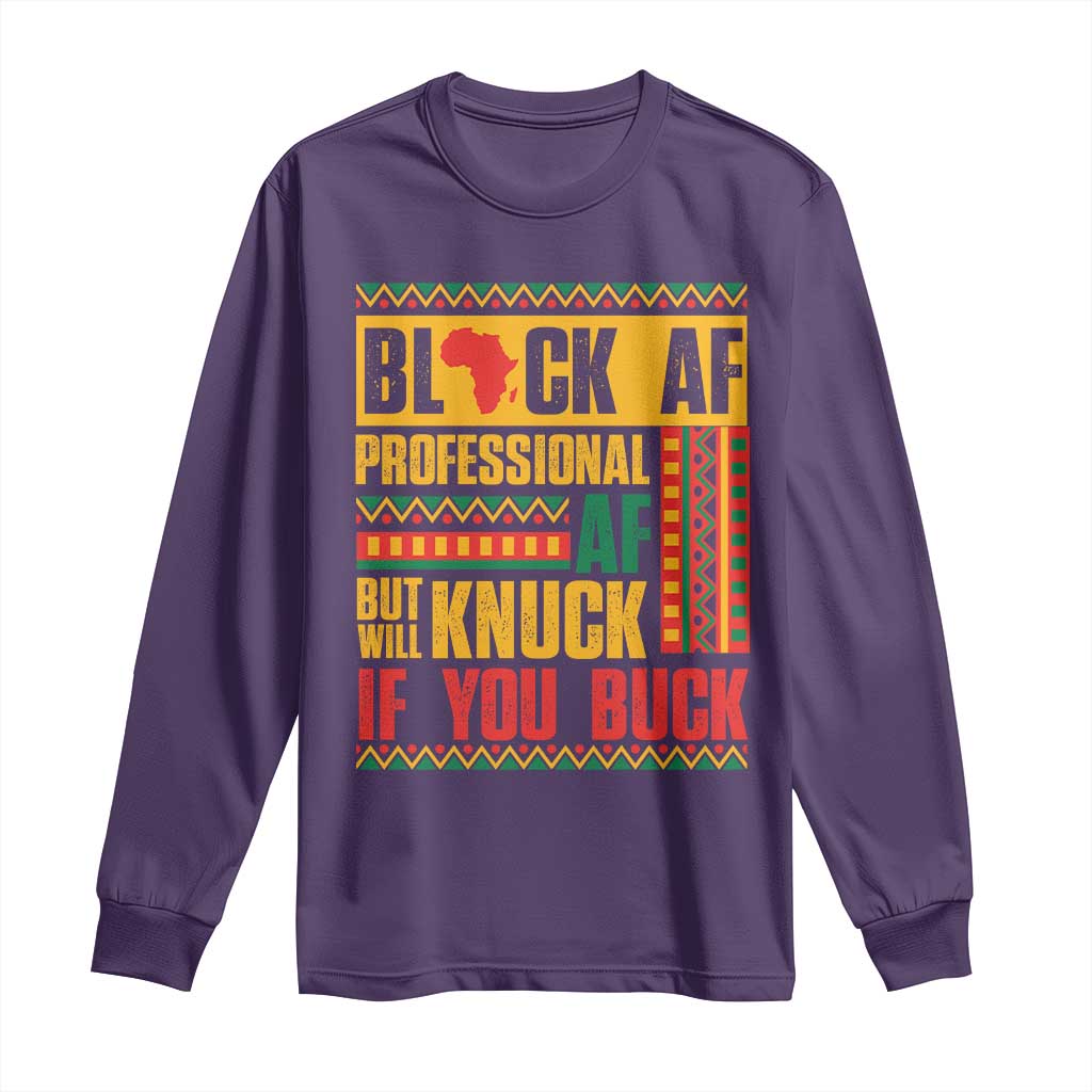 Funny Black AF Professional AF But Will Knuck If You Buck Long Sleeve Shirt Proud African American