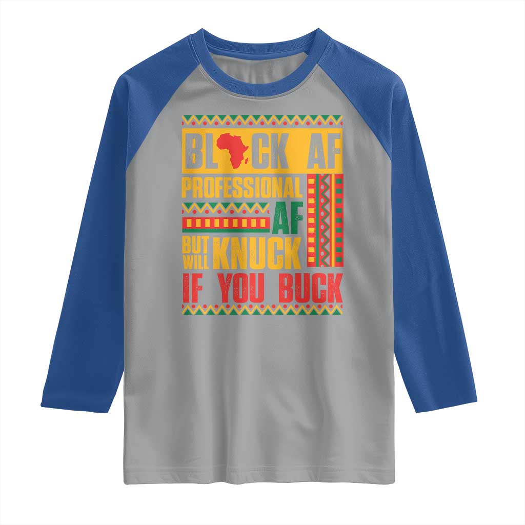 Funny Black AF Professional AF But Will Knuck If You Buck Raglan Shirt Proud African American