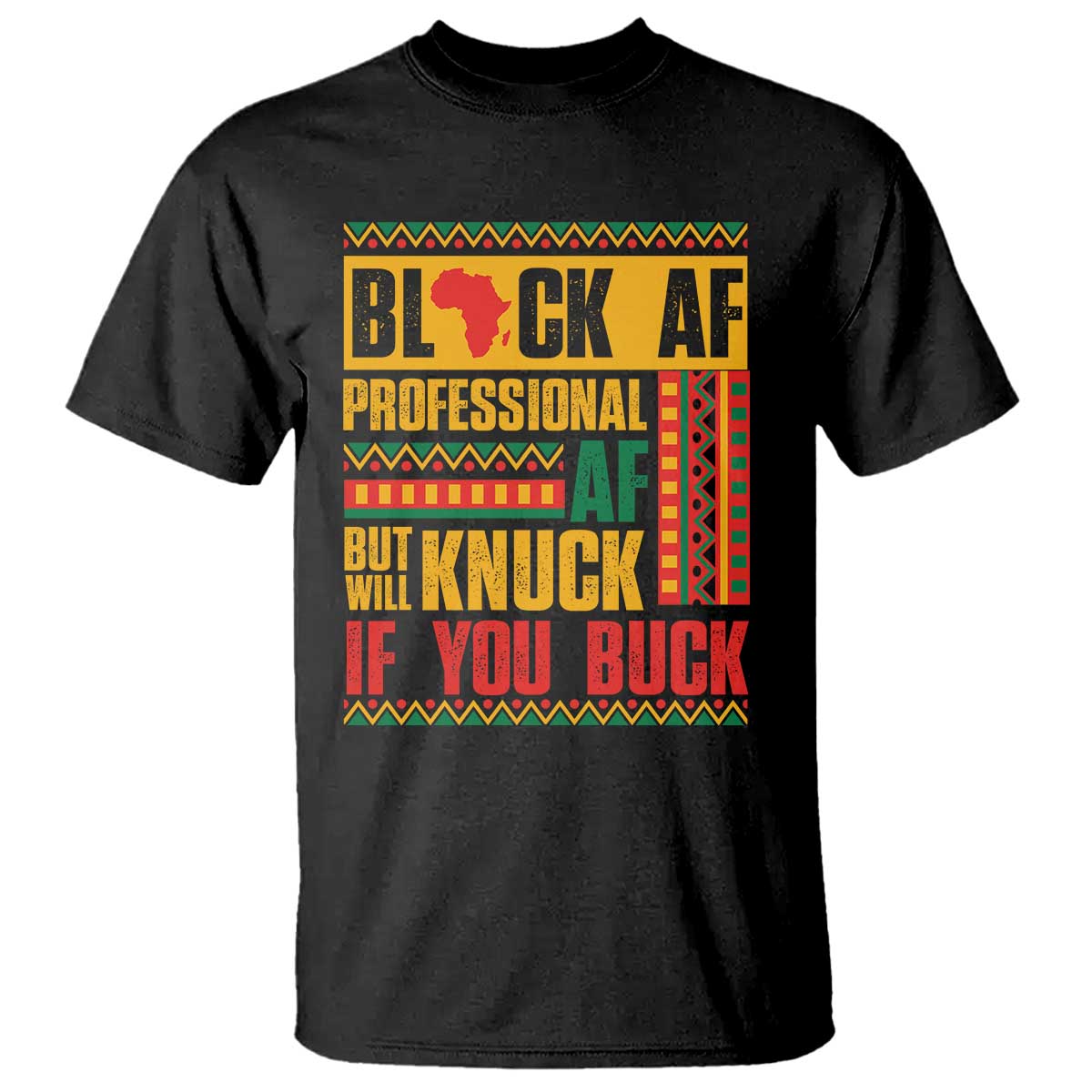 Funny Black AF Professional AF But Will Knuck If You Buck T Shirt Proud African American