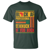 Funny Black AF Professional AF But Will Knuck If You Buck T Shirt Proud African American