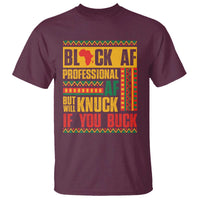 Funny Black AF Professional AF But Will Knuck If You Buck T Shirt Proud African American