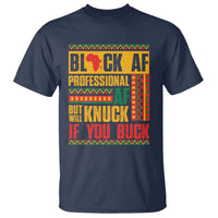 Funny Black AF Professional AF But Will Knuck If You Buck T Shirt Proud African American