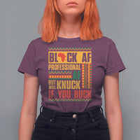 Funny Black AF Professional AF But Will Knuck If You Buck T Shirt For Women Proud African American