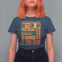 Funny Black AF Professional AF But Will Knuck If You Buck T Shirt For Women Proud African American
