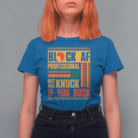 Funny Black AF Professional AF But Will Knuck If You Buck T Shirt For Women Proud African American