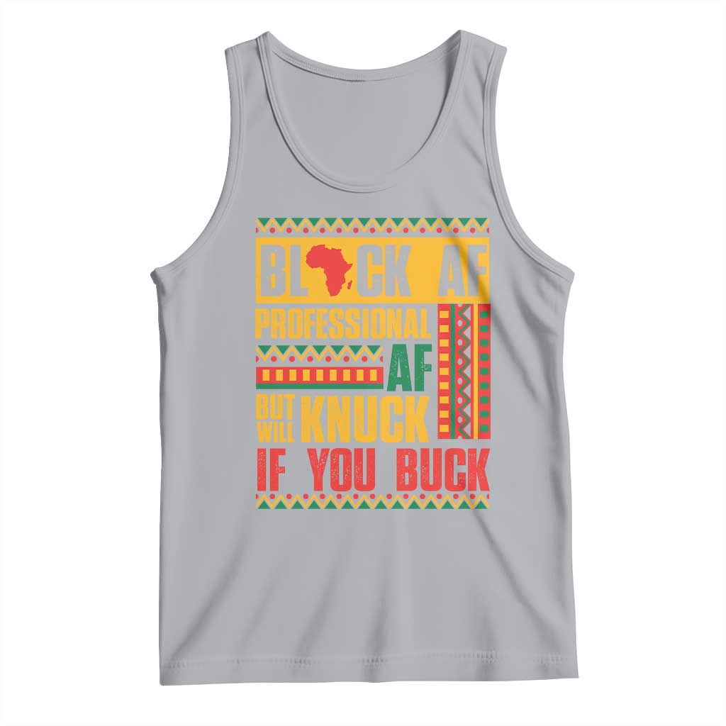 Funny Black AF Professional AF But Will Knuck If You Buck Tank Top Proud African American