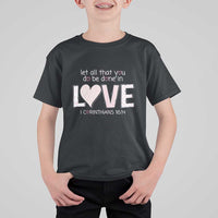 Let All That You Do Be Done In Love T Shirt For Kid Christian Religious God Bible Verses Valentine's Day Pink Heart