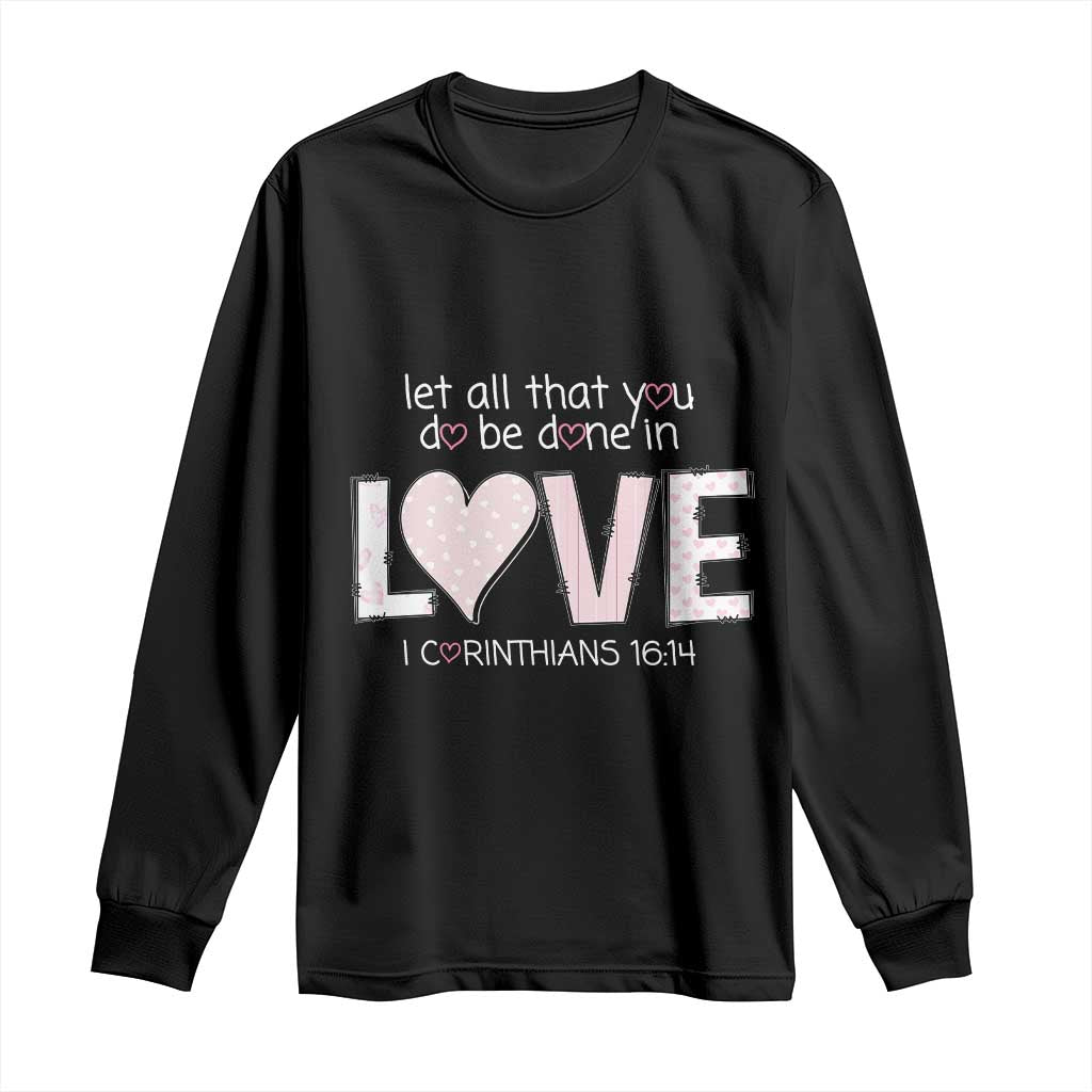 Let All That You Do Be Done In Love Long Sleeve Shirt Christian Religious God Bible Verses Valentine's Day Pink Heart