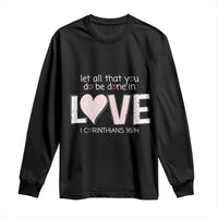 Let All That You Do Be Done In Love Long Sleeve Shirt Christian Religious God Bible Verses Valentine's Day Pink Heart