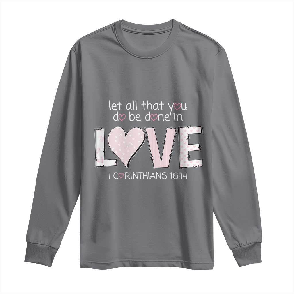 Let All That You Do Be Done In Love Long Sleeve Shirt Christian Religious God Bible Verses Valentine's Day Pink Heart