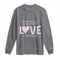 Let All That You Do Be Done In Love Long Sleeve Shirt Christian Religious God Bible Verses Valentine's Day Pink Heart