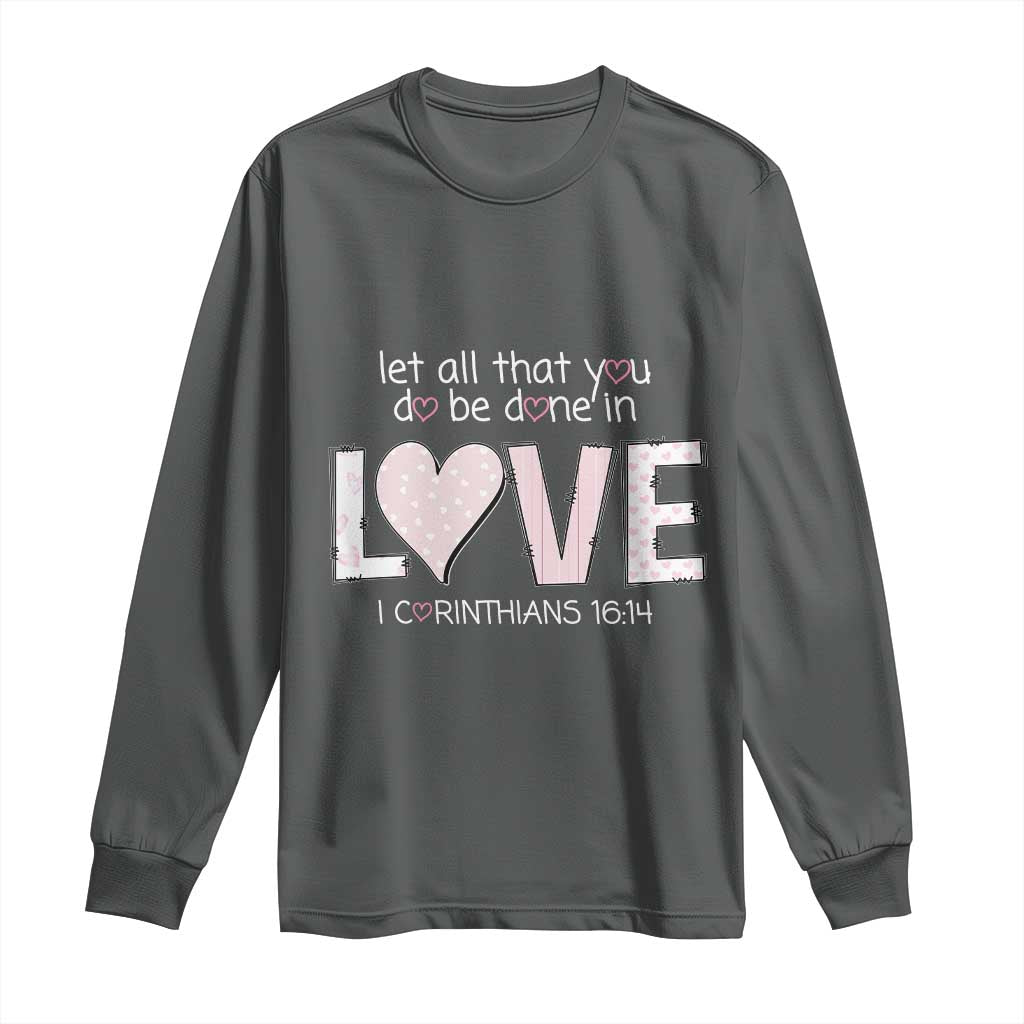 Let All That You Do Be Done In Love Long Sleeve Shirt Christian Religious God Bible Verses Valentine's Day Pink Heart