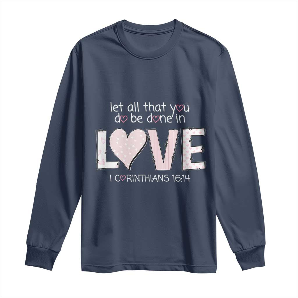 Let All That You Do Be Done In Love Long Sleeve Shirt Christian Religious God Bible Verses Valentine's Day Pink Heart