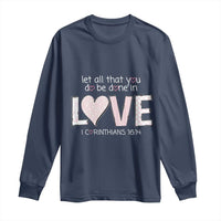 Let All That You Do Be Done In Love Long Sleeve Shirt Christian Religious God Bible Verses Valentine's Day Pink Heart