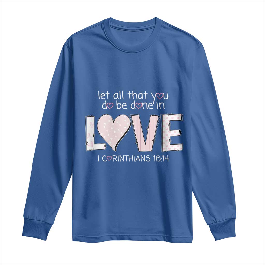 Let All That You Do Be Done In Love Long Sleeve Shirt Christian Religious God Bible Verses Valentine's Day Pink Heart