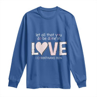 Let All That You Do Be Done In Love Long Sleeve Shirt Christian Religious God Bible Verses Valentine's Day Pink Heart