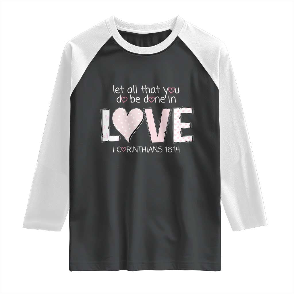 Let All That You Do Be Done In Love Raglan Shirt Christian Religious God Bible Verses Valentine's Day Pink Heart