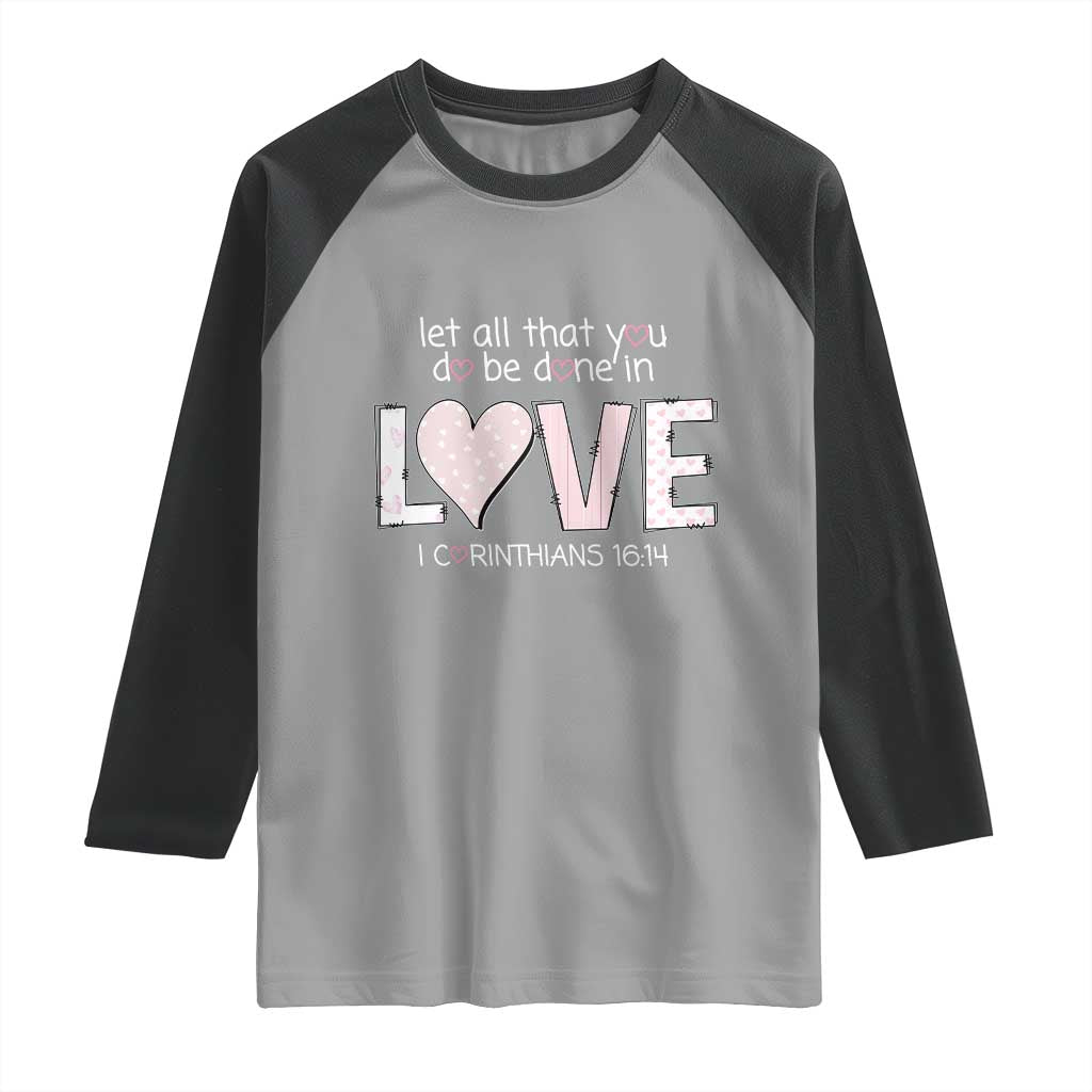 Let All That You Do Be Done In Love Raglan Shirt Christian Religious God Bible Verses Valentine's Day Pink Heart
