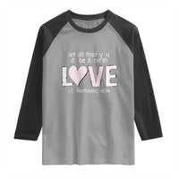 Let All That You Do Be Done In Love Raglan Shirt Christian Religious God Bible Verses Valentine's Day Pink Heart