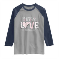 Let All That You Do Be Done In Love Raglan Shirt Christian Religious God Bible Verses Valentine's Day Pink Heart