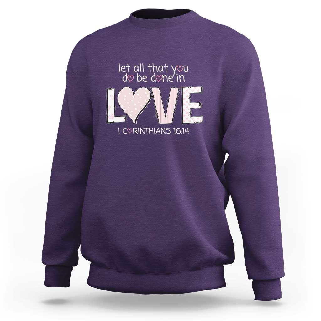 Let All That You Do Be Done In Love Sweatshirt Christian Religious God Bible Verses Valentine's Day Pink Heart