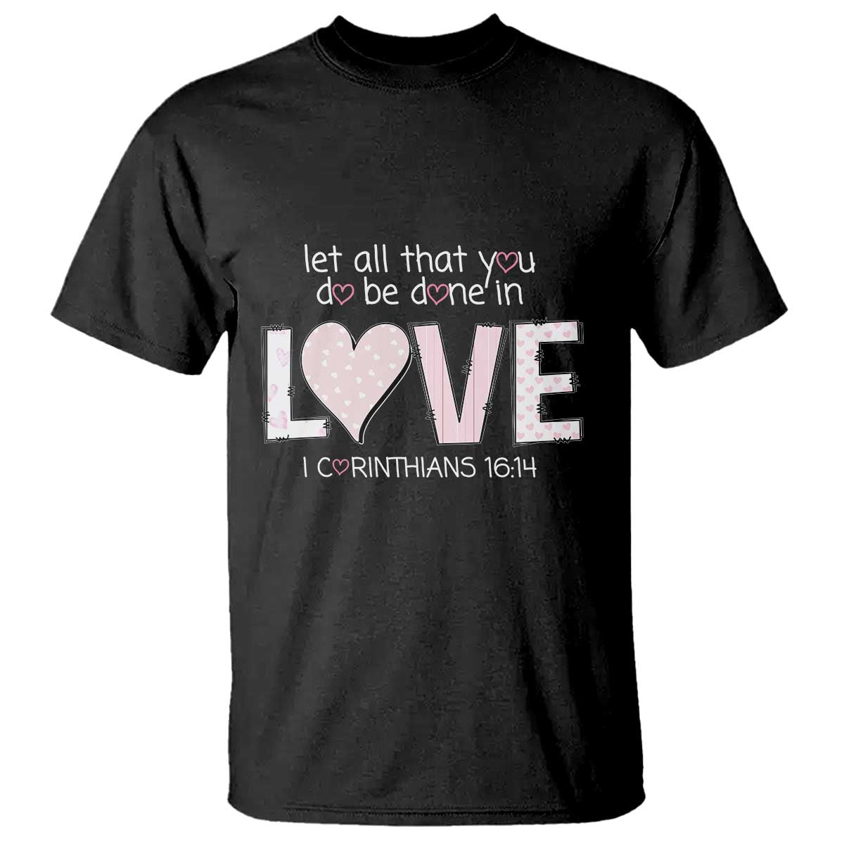 Let All That You Do Be Done In Love T Shirt Christian Religious God Bible Verses Valentine's Day Pink Heart