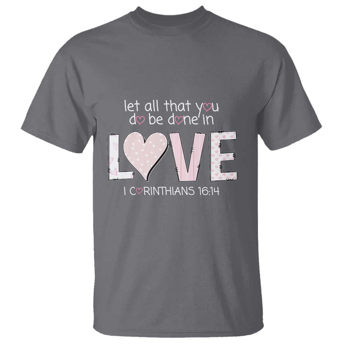Let All That You Do Be Done In Love T Shirt Christian Religious God Bible Verses Valentine's Day Pink Heart