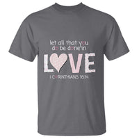 Let All That You Do Be Done In Love T Shirt Christian Religious God Bible Verses Valentine's Day Pink Heart