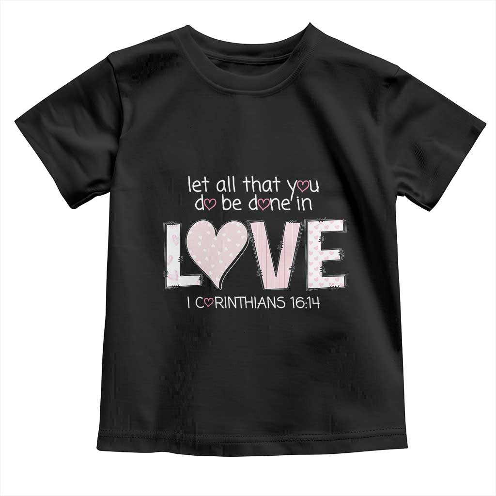 Let All That You Do Be Done In Love Toddler T Shirt Christian Religious God Bible Verses Valentine's Day Pink Heart