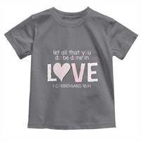 Let All That You Do Be Done In Love Toddler T Shirt Christian Religious God Bible Verses Valentine's Day Pink Heart
