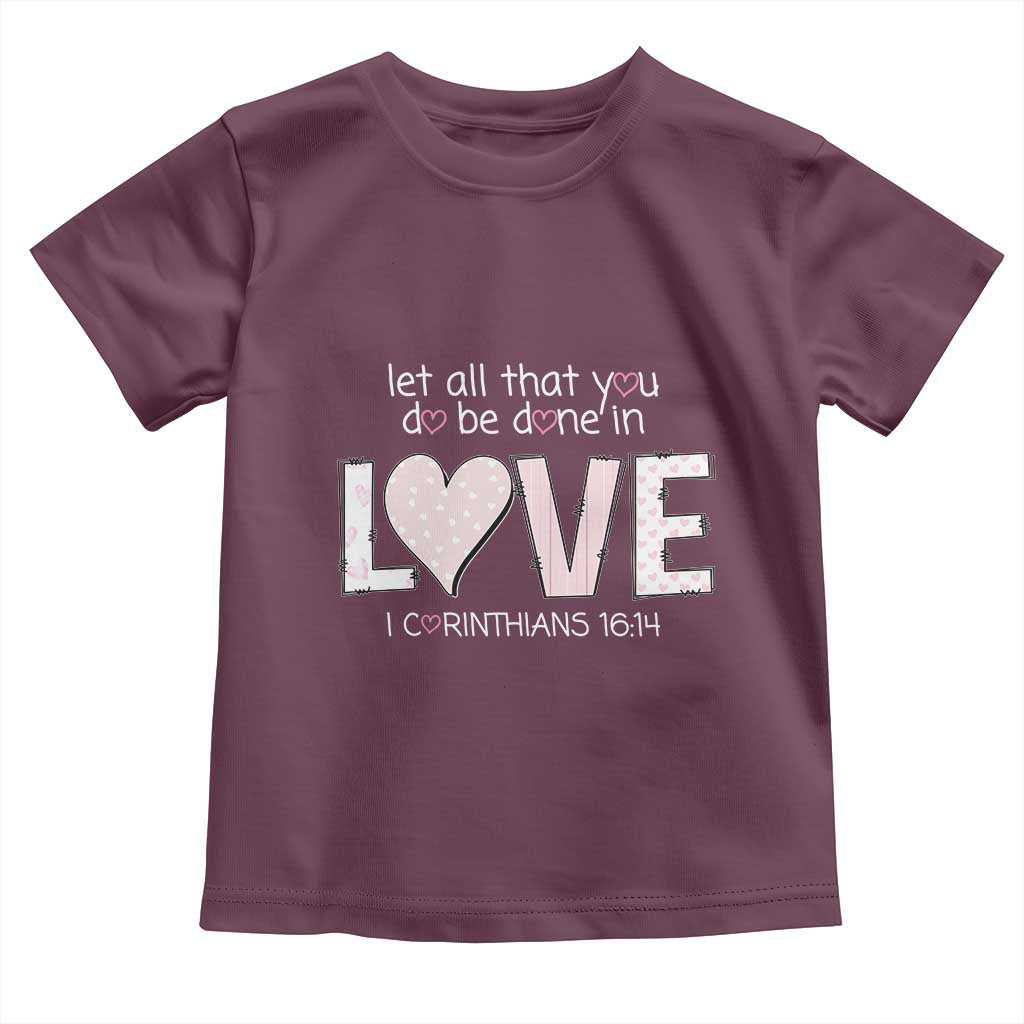Let All That You Do Be Done In Love Toddler T Shirt Christian Religious God Bible Verses Valentine's Day Pink Heart