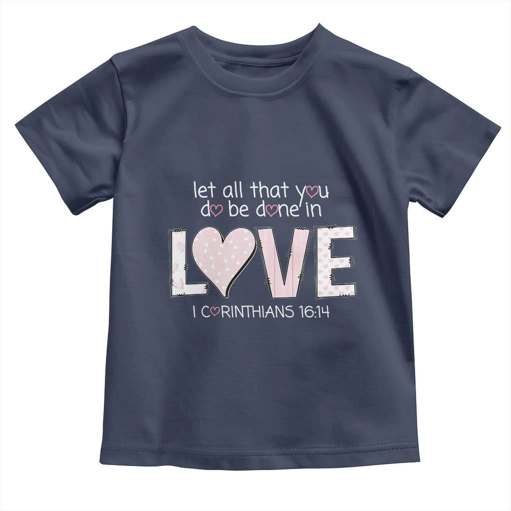 Let All That You Do Be Done In Love Toddler T Shirt Christian Religious God Bible Verses Valentine's Day Pink Heart