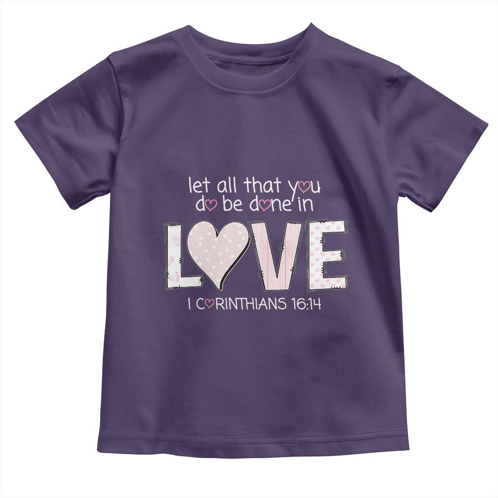 Let All That You Do Be Done In Love Toddler T Shirt Christian Religious God Bible Verses Valentine's Day Pink Heart