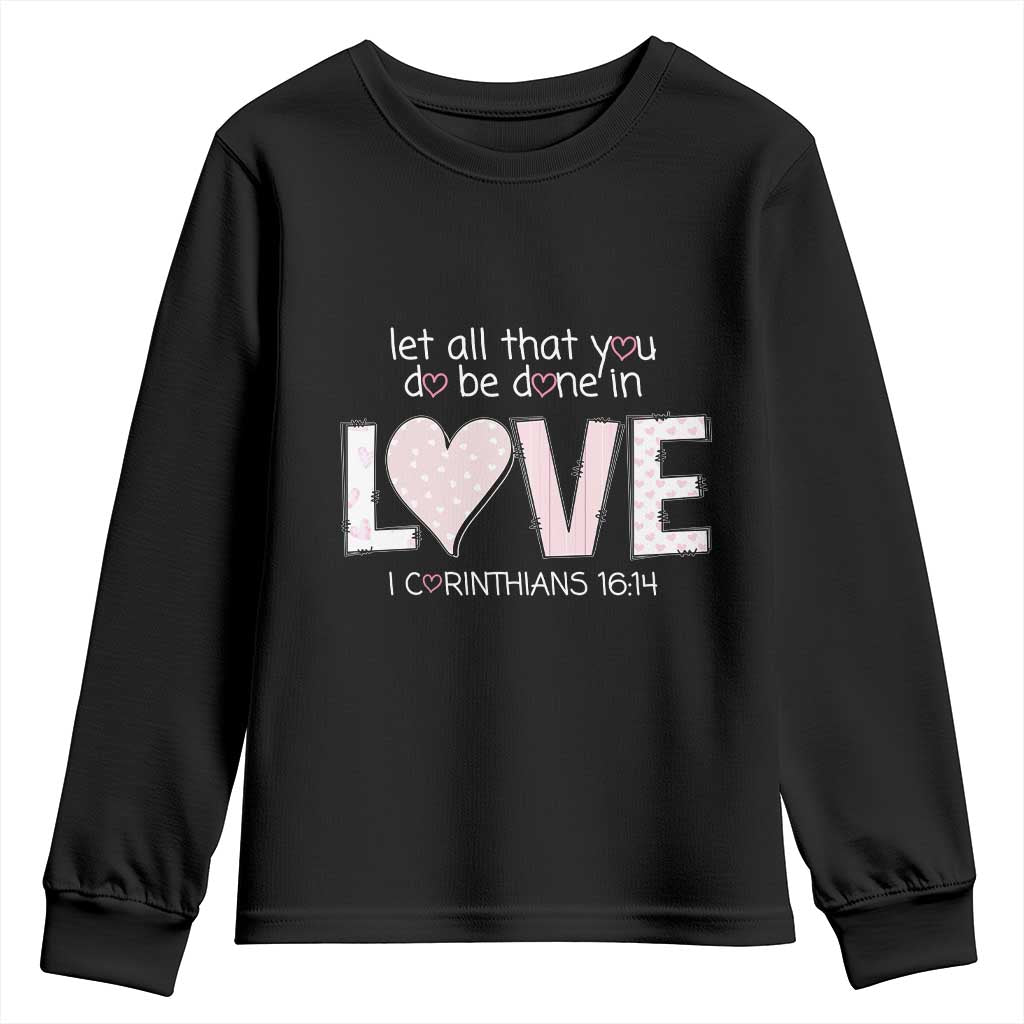 Let All That You Do Be Done In Love Youth Sweatshirt Christian Religious God Bible Verses Valentine's Day Pink Heart