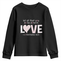 Let All That You Do Be Done In Love Youth Sweatshirt Christian Religious God Bible Verses Valentine's Day Pink Heart