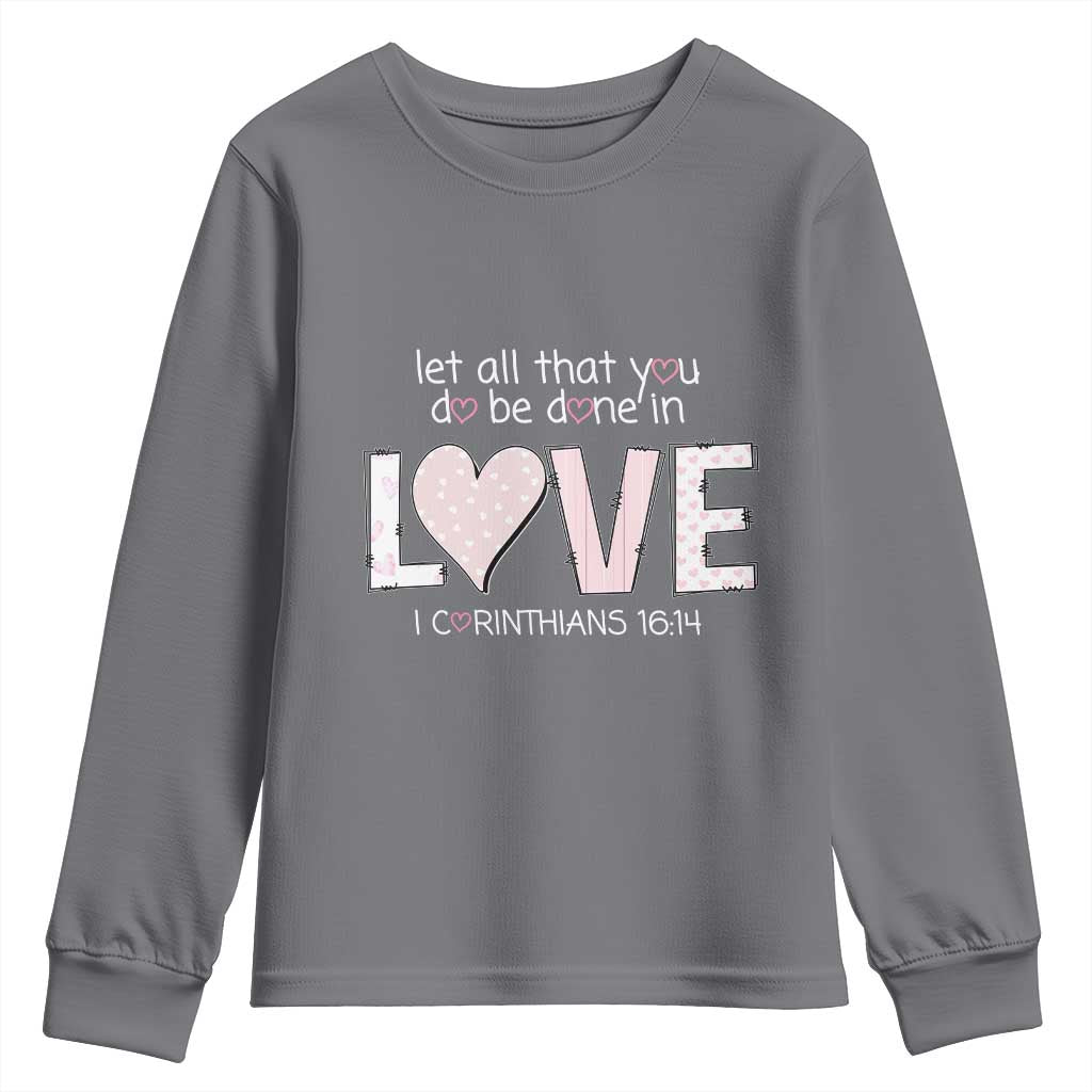 Let All That You Do Be Done In Love Youth Sweatshirt Christian Religious God Bible Verses Valentine's Day Pink Heart