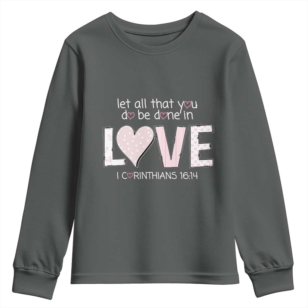 Let All That You Do Be Done In Love Youth Sweatshirt Christian Religious God Bible Verses Valentine's Day Pink Heart