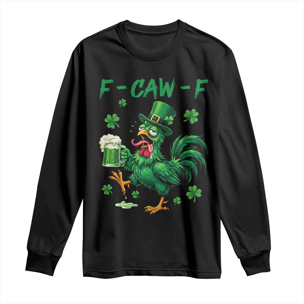 Funny F Caw F Chicken St Patricks Day Long Sleeve Shirt Irish Beer Drinking Shamrock Print