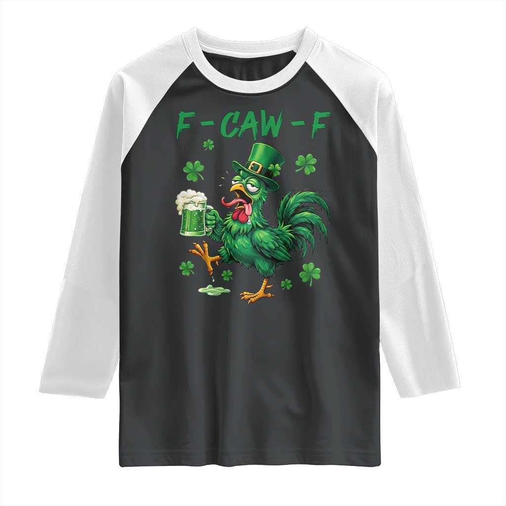 Funny F Caw F Chicken St Patricks Day Raglan Shirt Irish Beer Drinking Shamrock Print