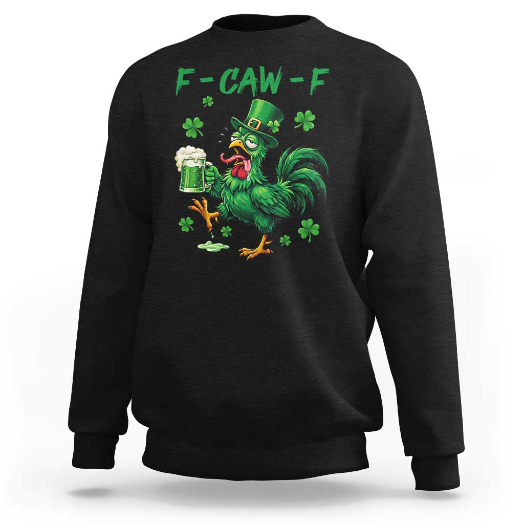 Funny F Caw F Chicken St Patricks Day Sweatshirt Irish Beer Drinking Shamrock Print