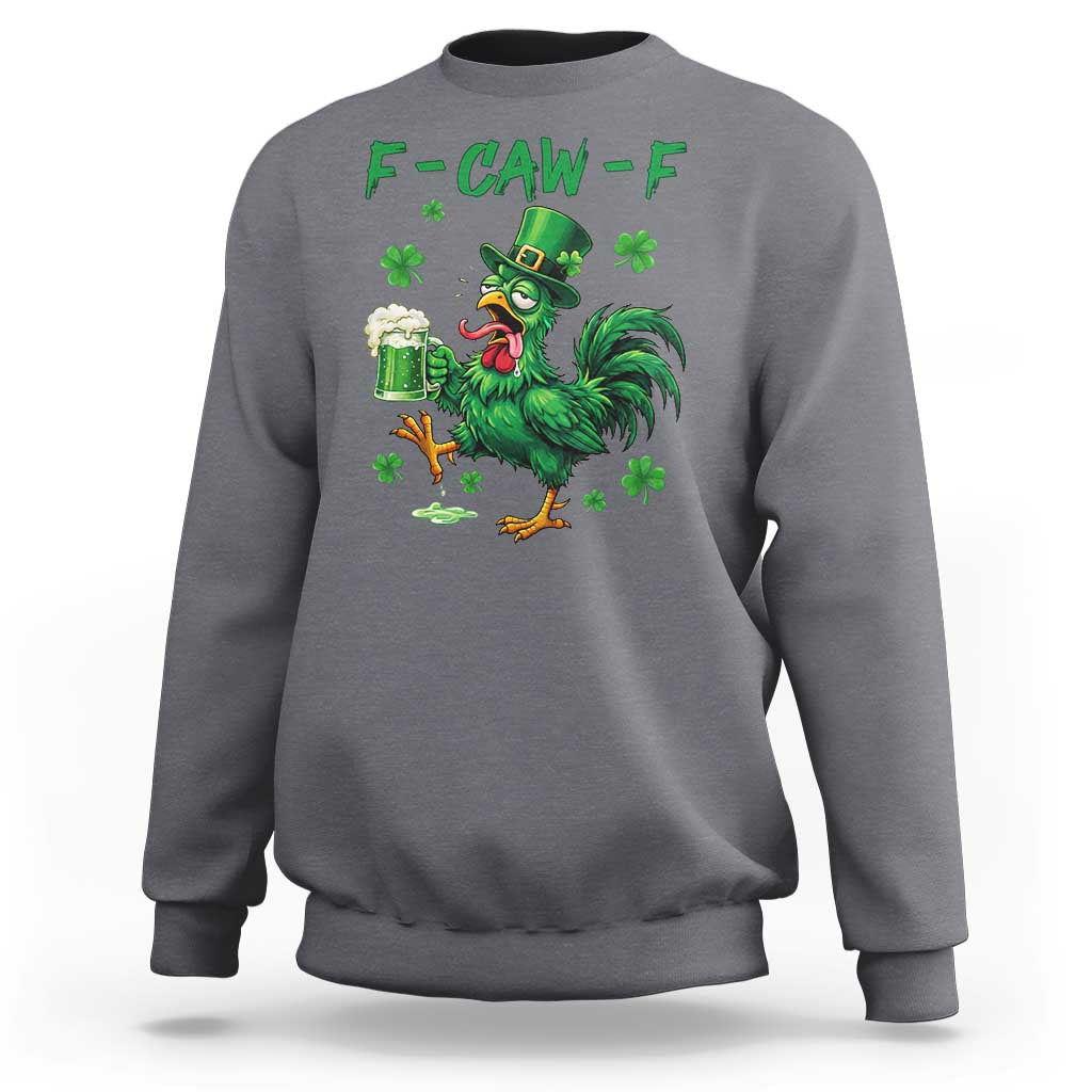 Funny F Caw F Chicken St Patricks Day Sweatshirt Irish Beer Drinking Shamrock Print