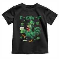 Funny F Caw F Chicken St Patricks Day Toddler T Shirt Irish Beer Drinking Shamrock Print