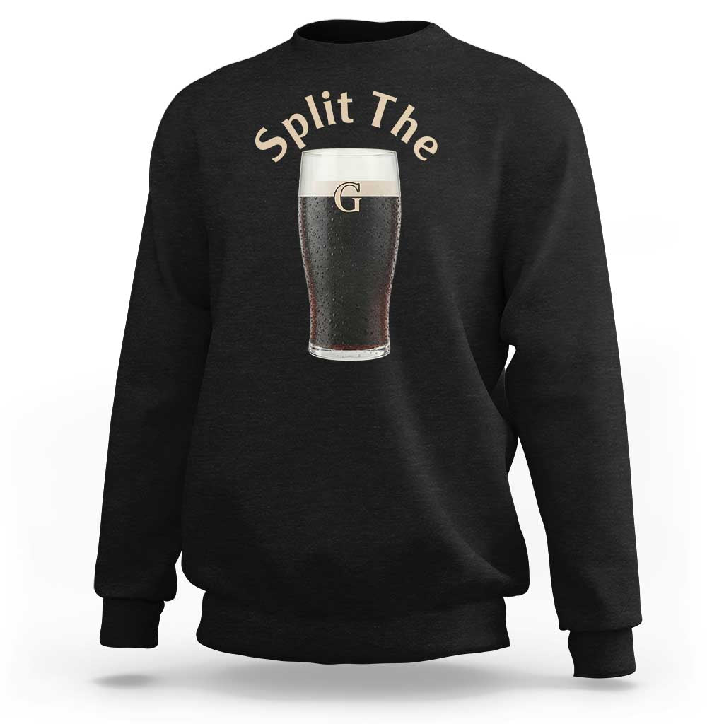 Funny Irish Beer Split The G Sweatshirt St Patricks Day Stout Beer Drinking Day