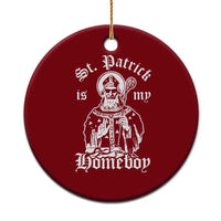 Saint Patrick Is My Homeboy Ceramic Ornament Funny St Patricks Day