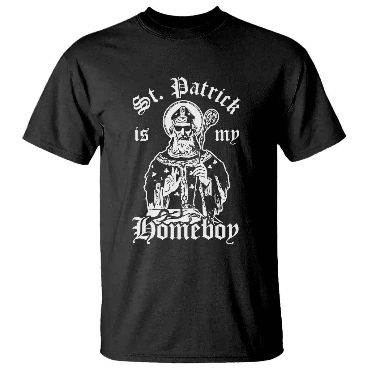Saint Patrick Is My Homeboy T Shirt Funny St Patricks Day