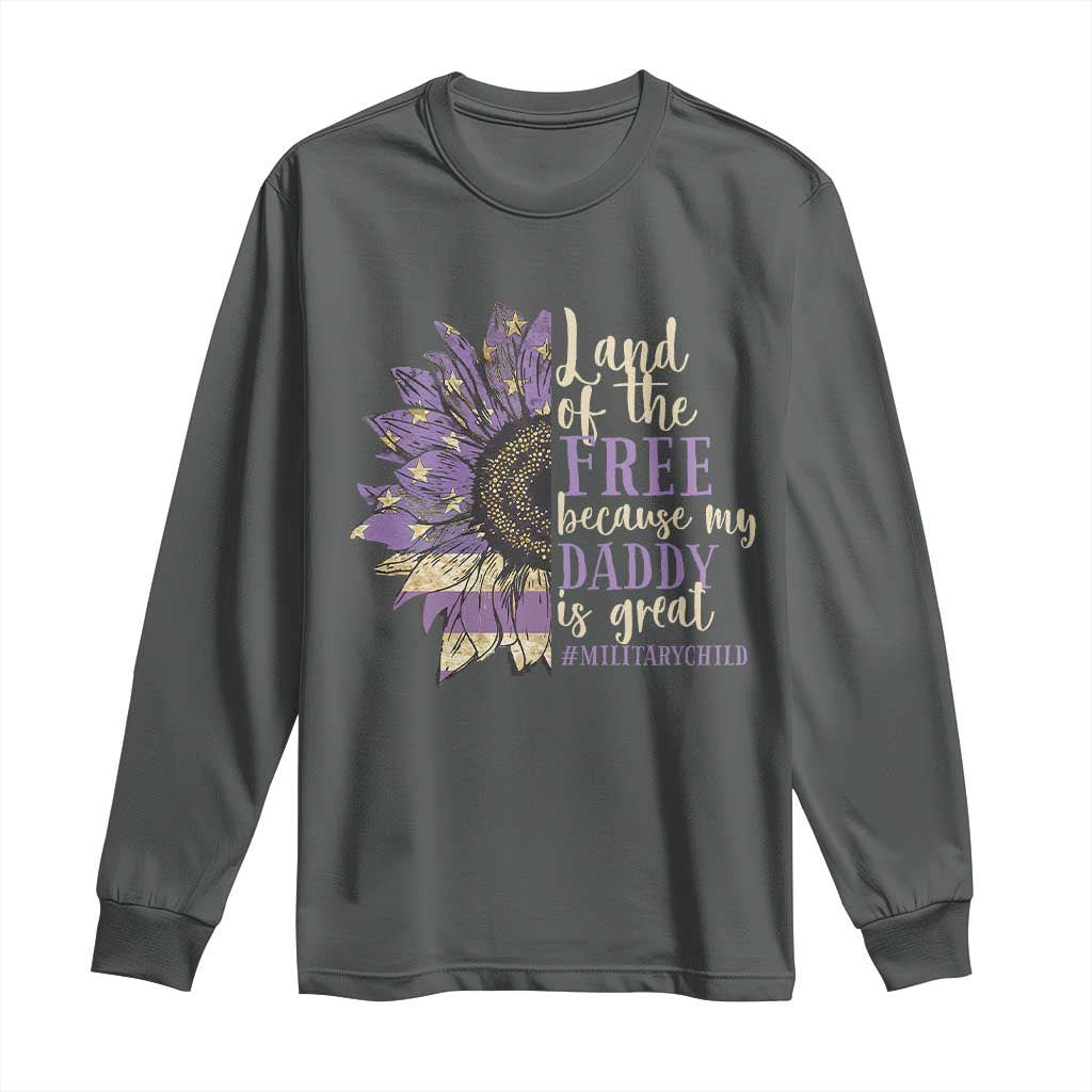 Military Child Month Long Sleeve Shirt Land Of The Free Because My Daddy Is Great Purple Sunflower